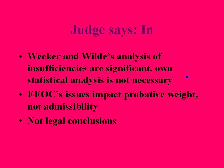 Judge says: In • Wecker and Wilde’s analysis of insufficiencies are significant, own statistical Judge says: In • Wecker and Wilde’s analysis of insufficiencies are significant, own statistical