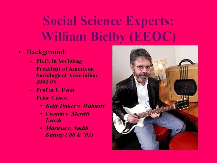Social Science Experts: William Bielby (EEOC) • Background: – Ph. D. in Sociology – Social Science Experts: William Bielby (EEOC) • Background: – Ph. D. in Sociology –