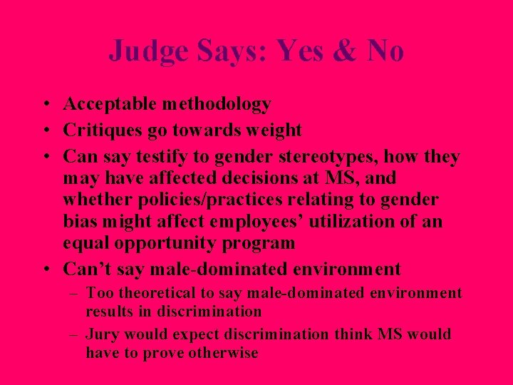 Judge Says: Yes & No • Acceptable methodology • Critiques go towards weight • Judge Says: Yes & No • Acceptable methodology • Critiques go towards weight •