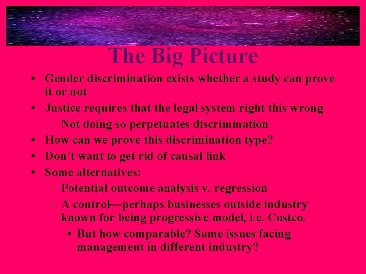 The Big Picture • Gender discrimination exists whether a study can prove it or The Big Picture • Gender discrimination exists whether a study can prove it or