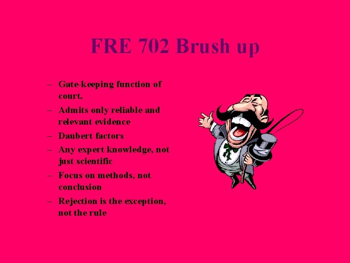 FRE 702 Brush up – Gate-keeping function of court. – Admits only reliable and FRE 702 Brush up – Gate-keeping function of court. – Admits only reliable and
