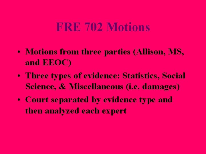 FRE 702 Motions • Motions from three parties (Allison, MS, and EEOC) • Three FRE 702 Motions • Motions from three parties (Allison, MS, and EEOC) • Three