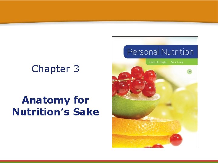 Chapter 3 Anatomy for Nutrition’s Sake Chapter 3 Anatomy for Nutrition’s Sake