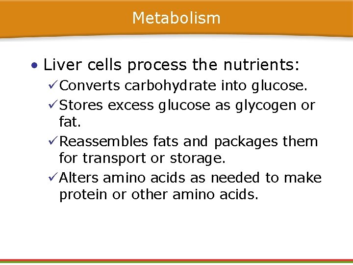 Metabolism • Liver cells process the nutrients: üConverts carbohydrate into glucose. üStores excess glucose Metabolism • Liver cells process the nutrients: üConverts carbohydrate into glucose. üStores excess glucose