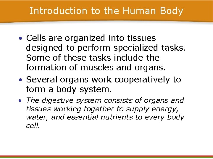 Introduction to the Human Body • Cells are organized into tissues designed to perform Introduction to the Human Body • Cells are organized into tissues designed to perform
