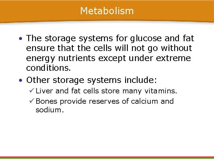 Metabolism • The storage systems for glucose and fat ensure that the cells will Metabolism • The storage systems for glucose and fat ensure that the cells will