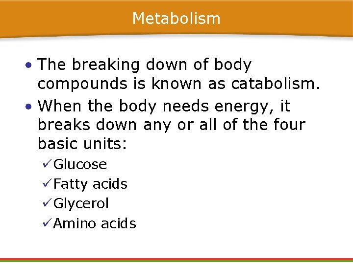 Metabolism • The breaking down of body compounds is known as catabolism. • When Metabolism • The breaking down of body compounds is known as catabolism. • When