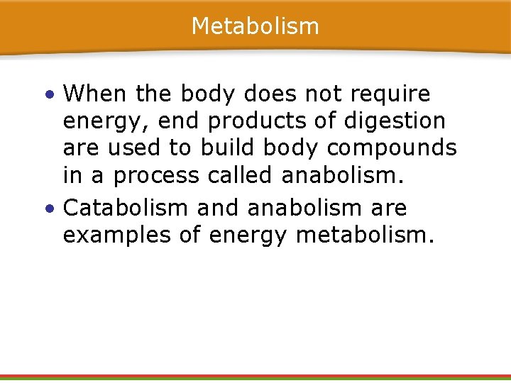 Metabolism • When the body does not require energy, end products of digestion are Metabolism • When the body does not require energy, end products of digestion are