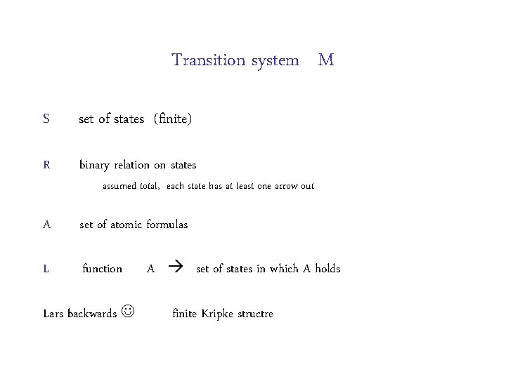 Transition system M S set of states (finite) R binary relation on states A