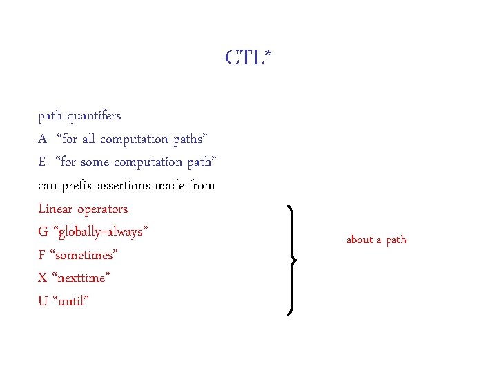 CTL* path quantifers A “for all computation paths” E “for some computation path” can