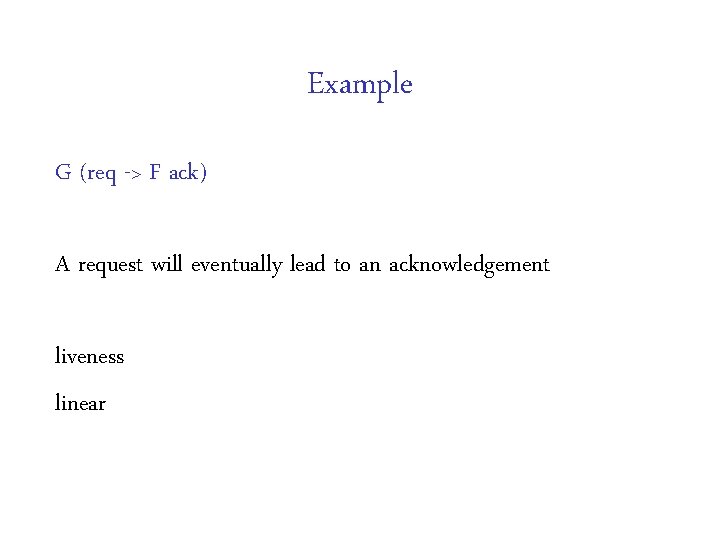 Example G (req -> F ack) A request will eventually lead to an acknowledgement