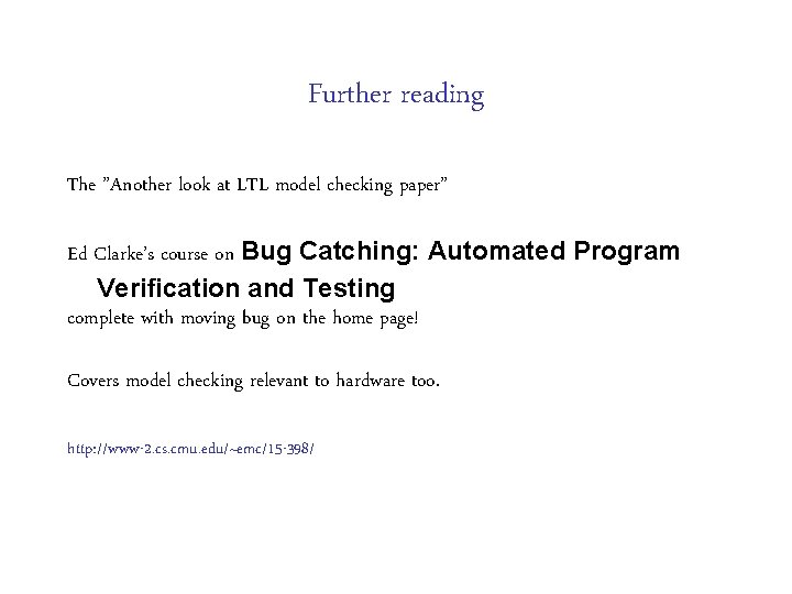 Further reading The ”Another look at LTL model checking paper” Ed Clarke’s course on