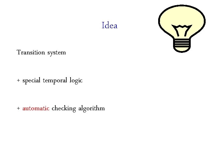 Idea Transition system + special temporal logic + automatic checking algorithm 
