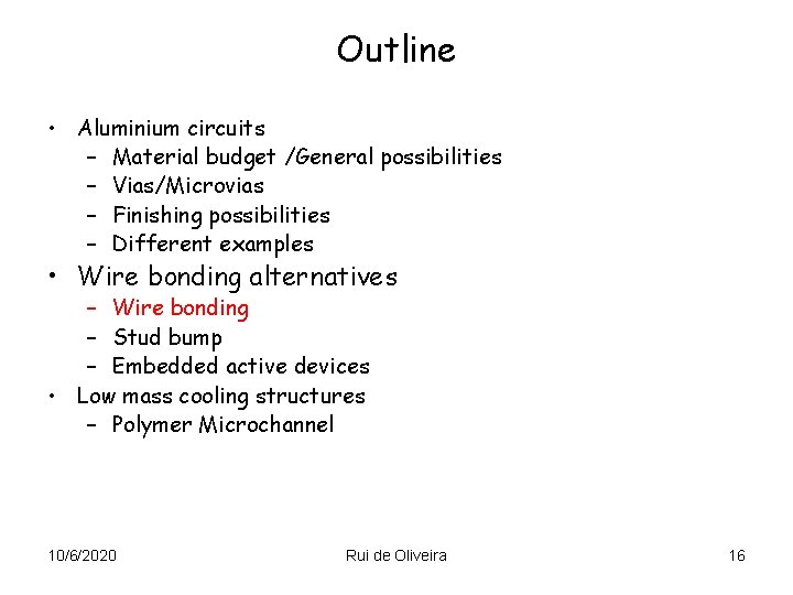 Outline • Aluminium circuits – Material budget /General possibilities – Vias/Microvias – Finishing possibilities