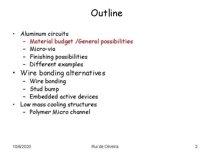 Outline • Aluminum circuits – Material budget /General possibilities – Micro-via – Finishing possibilities