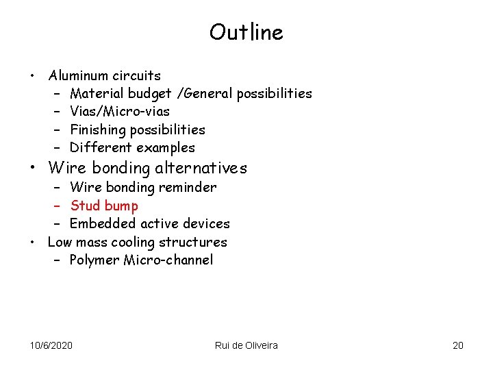 Outline • Aluminum circuits – Material budget /General possibilities – Vias/Micro-vias – Finishing possibilities