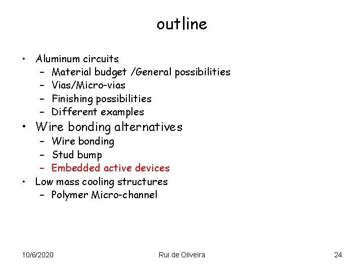 outline • Aluminum circuits – Material budget /General possibilities – Vias/Micro-vias – Finishing possibilities