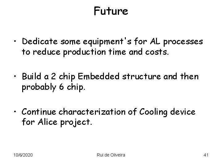 Future • Dedicate some equipment's for AL processes to reduce production time and costs.