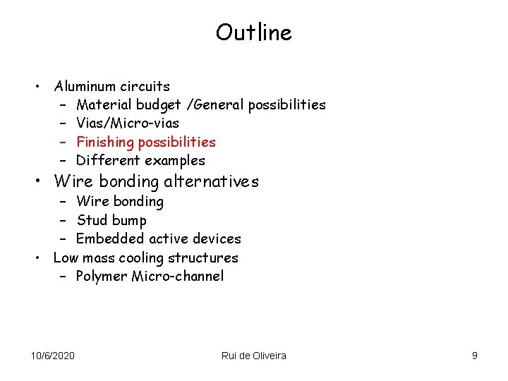 Outline • Aluminum circuits – Material budget /General possibilities – Vias/Micro-vias – Finishing possibilities