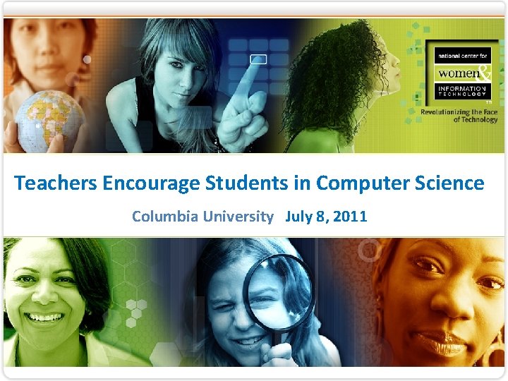 Teachers Encourage Students in Computer Science Columbia University July 8, 2011 1 