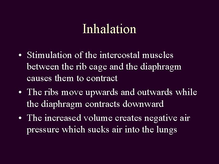 Inhalation • Stimulation of the intercostal muscles between the rib cage and the diaphragm