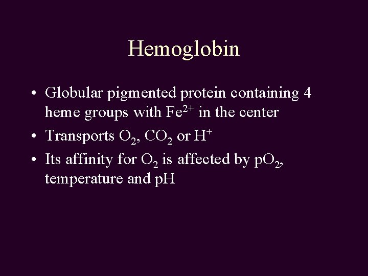 Hemoglobin • Globular pigmented protein containing 4 heme groups with Fe 2+ in the