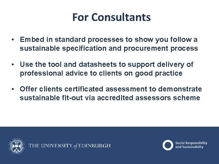 For Consultants • Embed in standard processes to show you follow a sustainable specification For Consultants • Embed in standard processes to show you follow a sustainable specification