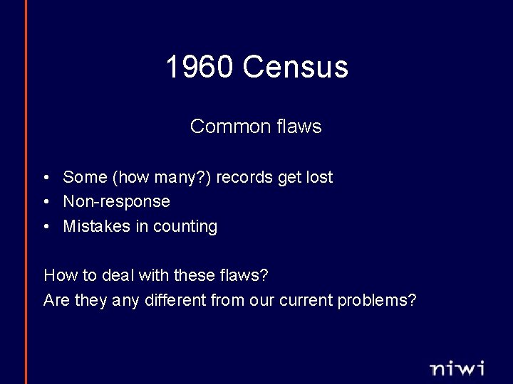 1960 Census Common flaws • Some (how many? ) records get lost • Non-response