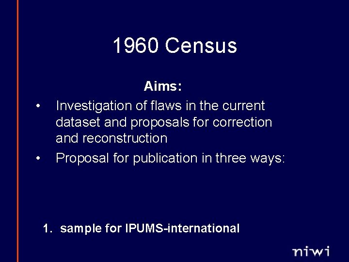 1960 Census • • Aims: Investigation of flaws in the current dataset and proposals