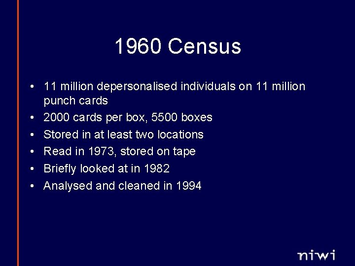 1960 Census • 11 million depersonalised individuals on 11 million punch cards • 2000