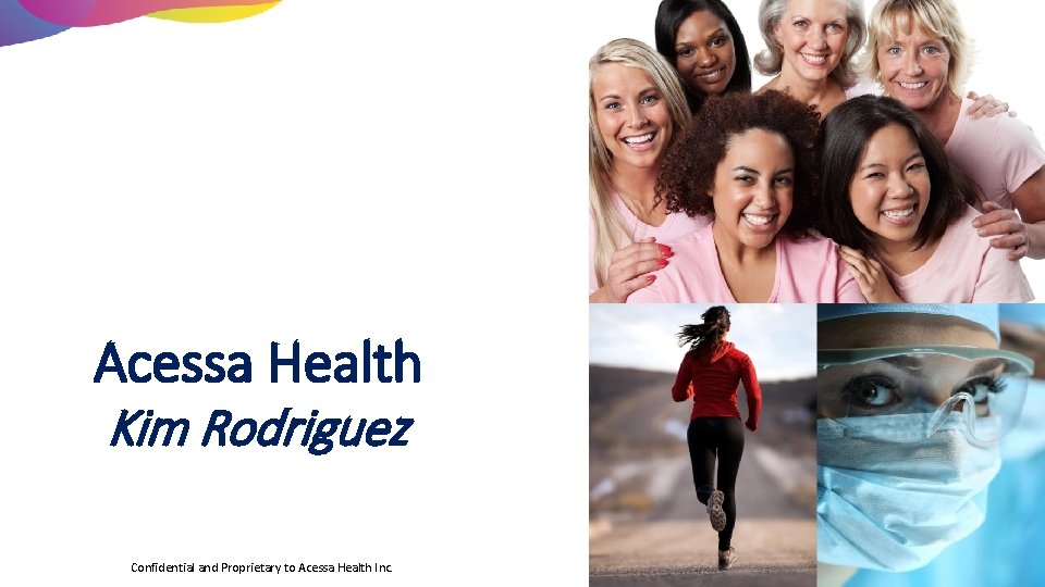 Acessa Health Kim Rodriguez Confidential and Proprietary to Acessa Health Inc. 