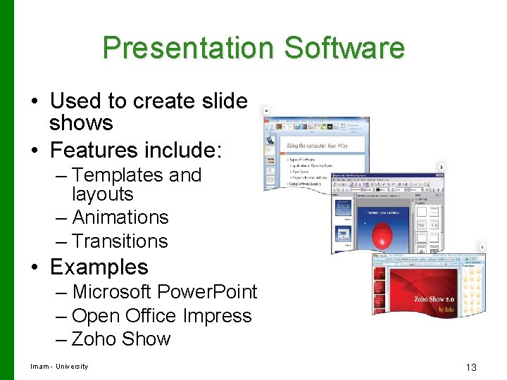 Presentation Software • Used to create slide shows • Features include: – Templates and
