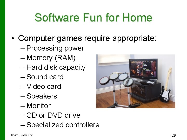 Software Fun for Home • Computer games require appropriate: – Processing power – Memory