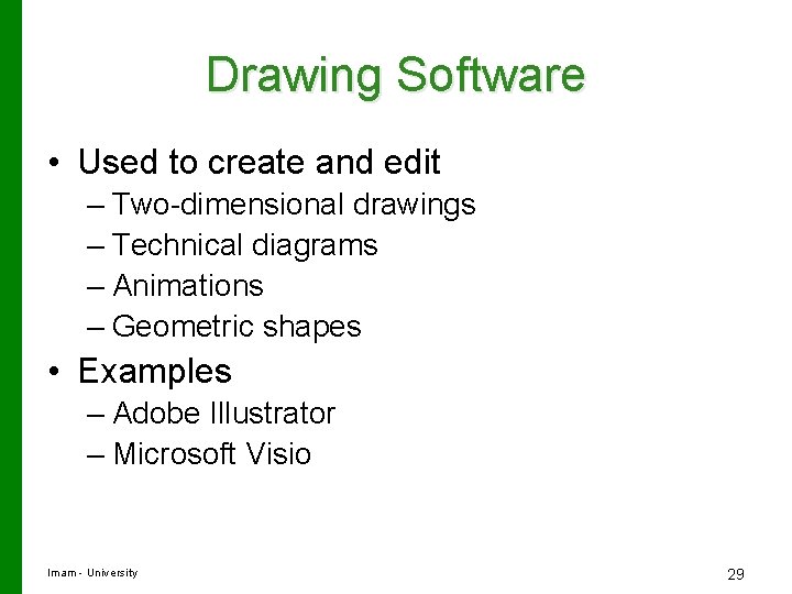 Drawing Software • Used to create and edit – Two-dimensional drawings – Technical diagrams