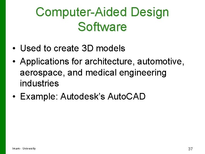 Computer-Aided Design Software • Used to create 3 D models • Applications for architecture,