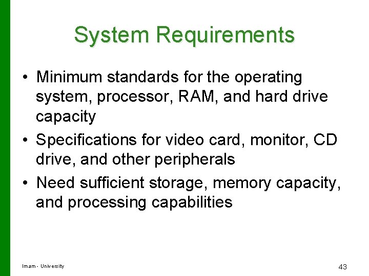 System Requirements • Minimum standards for the operating system, processor, RAM, and hard drive