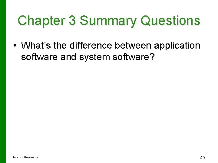 Chapter 3 Summary Questions • What’s the difference between application software and system software?