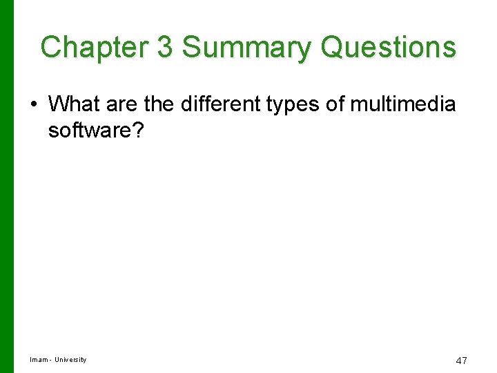 Chapter 3 Summary Questions • What are the different types of multimedia software? Imam