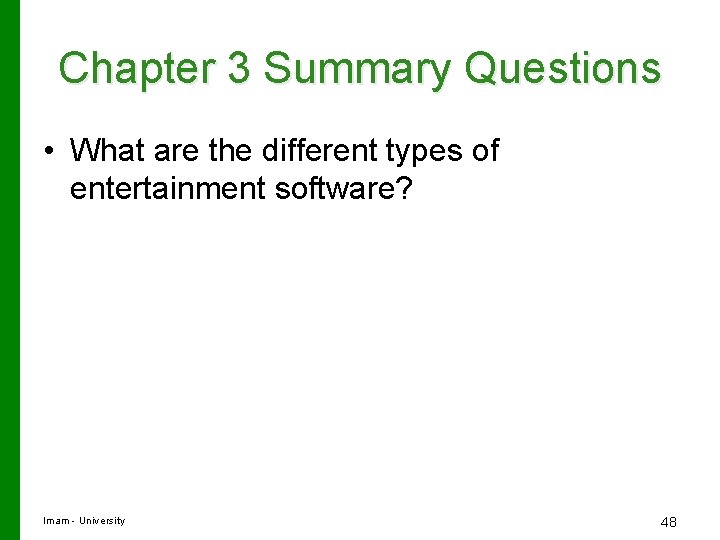 Chapter 3 Summary Questions • What are the different types of entertainment software? Imam