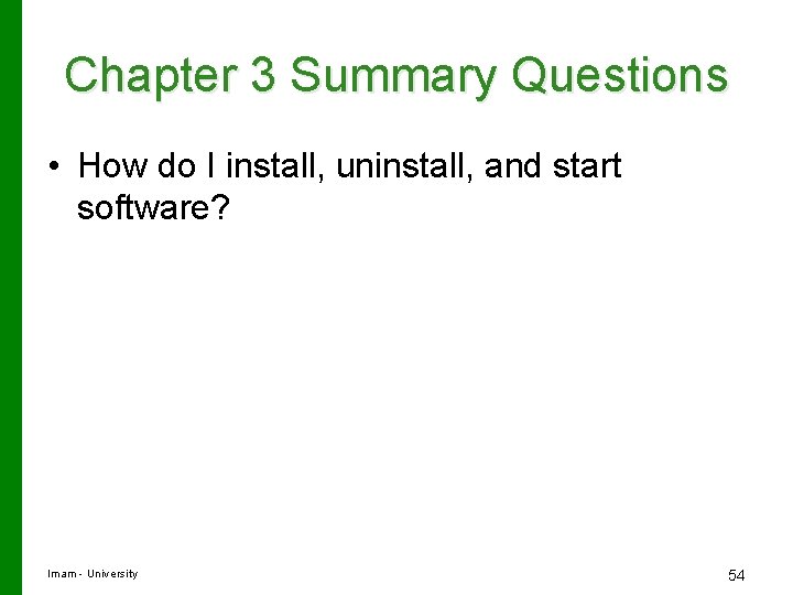 Chapter 3 Summary Questions • How do I install, uninstall, and start software? Imam