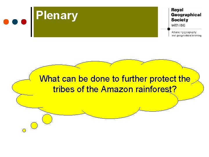 Plenary What can be done to further protect the tribes of the Amazon rainforest? Plenary What can be done to further protect the tribes of the Amazon rainforest?