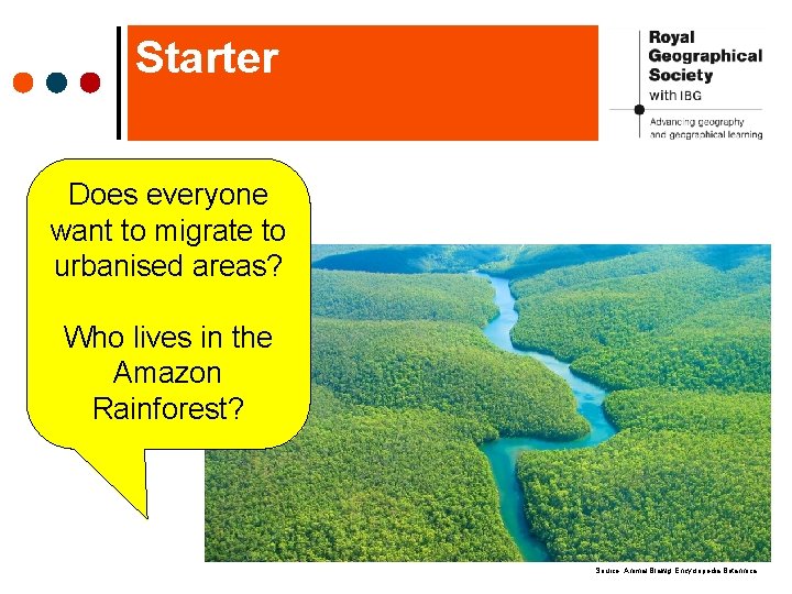 Starter Does everyone want to migrate to urbanised areas? Who lives in the Amazon Starter Does everyone want to migrate to urbanised areas? Who lives in the Amazon