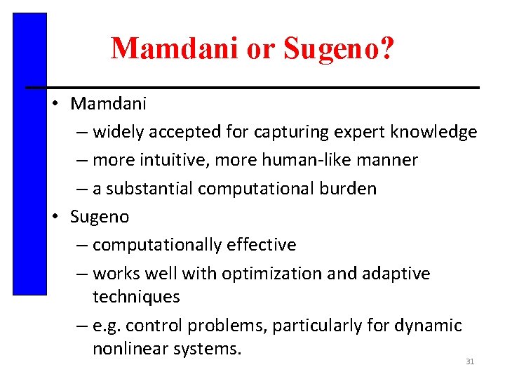 Mamdani or Sugeno? • Mamdani – widely accepted for capturing expert knowledge – more