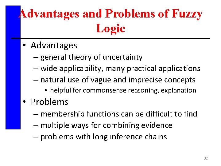 Advantages and Problems of Fuzzy Logic • Advantages – general theory of uncertainty –