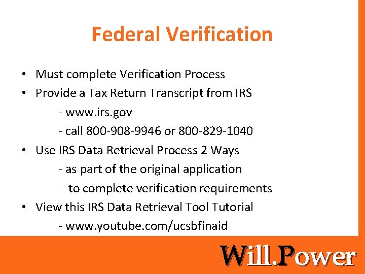 Federal Verification • Must complete Verification Process • Provide a Tax Return Transcript from