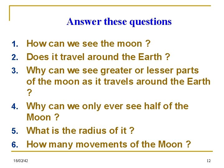 Answer these questions 1. 2. 3. 4. 5. 6. How can we see the