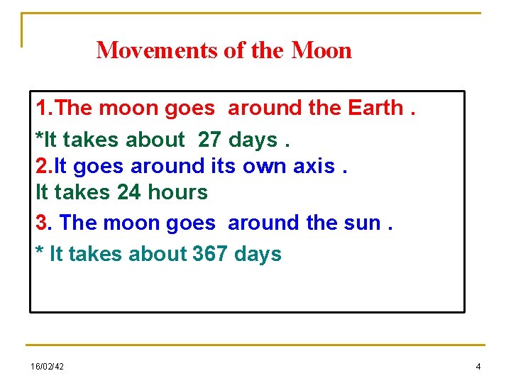 Movements of the Moon 1. The moon goes around the Earth. *It takes about