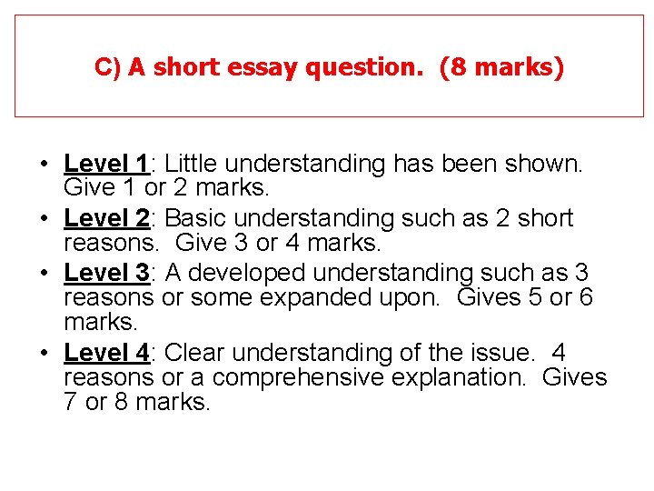 C) A short essay question. (8 marks) • Level 1: Little understanding has been