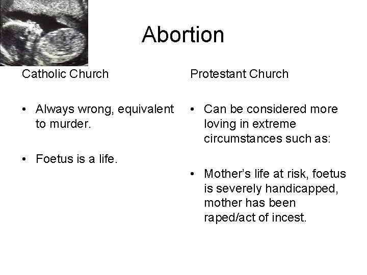 Abortion Catholic Church Protestant Church • Always wrong, equivalent to murder. • Can be