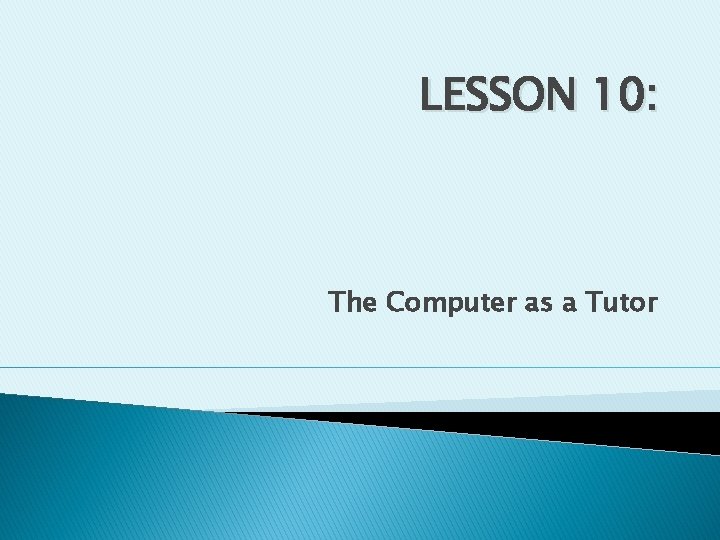 LESSON 10: The Computer as a Tutor 